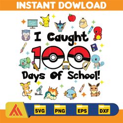 100 days svg, pokemon svg, 100 days of school, 100th day of school, teacher svg, i caught 100 days of school svg