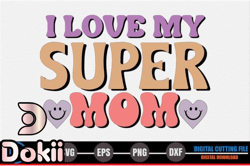 i love my super mom – mothers day svg design 271