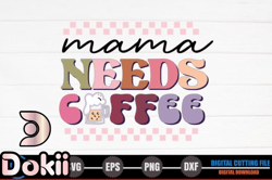 mama, mother day png, mother day png needs coffee – retro mothers day design 309