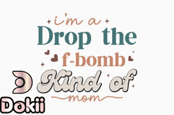 im a drop the f bomb kind of mom design 344