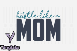 Hustle Like a Mom,Mothers Day SVG Design186