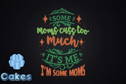 some moms cuss too much its me design 63