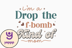 im a drop the f bomb kind of mom design 344