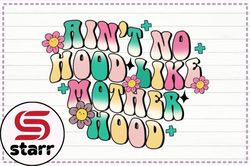 aint no hood like motherhood png design 194