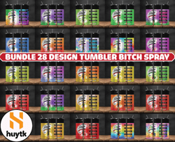 Bundle 28 Design Tumbler Bitch Spray, Rainbow Bitch Spray, Bitch Be Gone 20oz 67