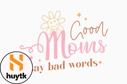 good moms say bad words design 399