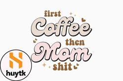 retro coffee quote first coffee then mom design 411