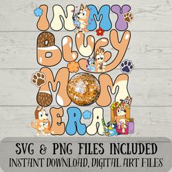 im in my mom era svg - chilli svg - bluey svg - digital download fun with crafting - bluey mom era - svg & png files inc