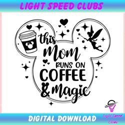 this mom runs on coffee and magic ,trending, mothers day svg, fathers day svg, bluey svg, mom svg, dady svg.jpg