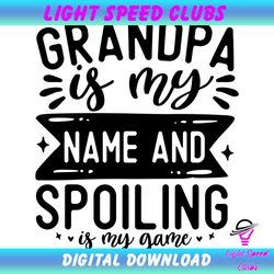 grandpa is my name and spoiling is my game svg