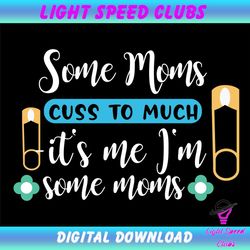 i'm some mom cuss to much svg