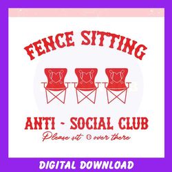 fence sitting anti social club please sit overthere ,trending, mothers day svg, fathers day svg, bluey svg, mom svg, dad