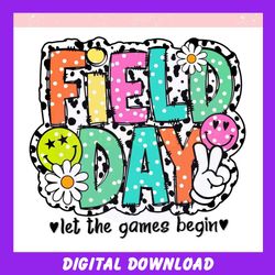 field day let the games begin ,trending, mothers day svg, fathers day svg, bluey svg, mom svg, dady svg.jpg