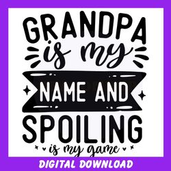 grandpa is my name and spoiling is my game svg