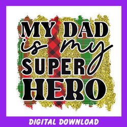 my dad is my superhero sublimation png funny gift for father