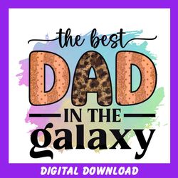 the best dad in the galaxy watercolor sublimation png