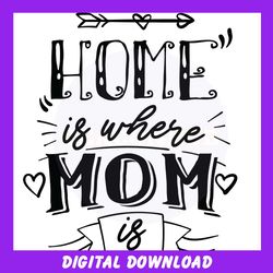 home is where mom is mother day arrow svg