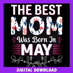 the best mom was born in may svg