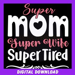 super mom super wife super tired svg