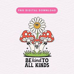 be kind to all kinds png, retro kindness png, retro flowers sublimation graphic