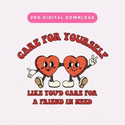 care for yourself like youd care for a friend in need png, trendy self love png, retro kindness sublimation graphic