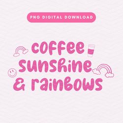 coffee, sunshine  and  rainbows png, trendy coffee png, cute positivity digital download