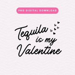 tequila is my valentine png, valentines day sublimation graphic, funny valentine png, tequila, trendy, valentine, hearts