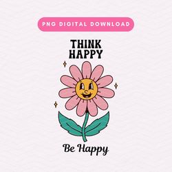 think happy be happy png, trendy think happy png, retro flower digital download