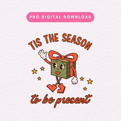 tis the season to be present png, retro christmas sublimation graphic, christmas present digital download