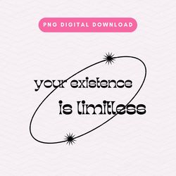 your existence is limitless png, trendy positivity png, manifestation sublimation graphic