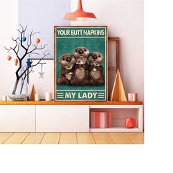 funny otter with toilet paper poster, your butt