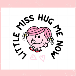 little miss hug me now svg, valentine svg,valentine day svg,valentine day,happy valentine