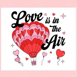 love is in the air hot air balloon svg, valentine svg,valentine day svg,valentine day,happy valentine