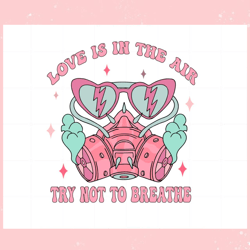 love is in the air try not to breathe valentines day svg, valentine svg,valentine day svg,valentine day,happy valentine