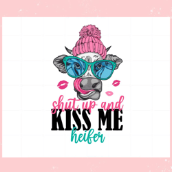 shut up and kiss me heifer funny cute heifer , valentine svg,valentine day svg,valentine day,happy valentine