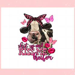 shut up and kiss me heifer valentines day png sublimation designs, valentine svg,valentine day svg,valentine day,happy v