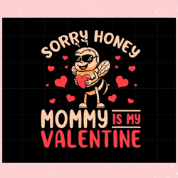 sorry honey mommy is my valentine svg graphic designs files, valentine svg,valentine day svg,valentine day,happy valenti
