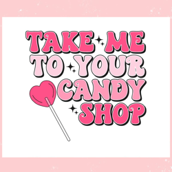 take me to your candy shop svg, valentine svg,valentine day svg,valentine day,happy valentine