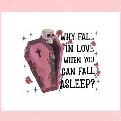 why fall in love when you can fall asleep png, valentine svg,valentine day svg,valentine day,happy valentine