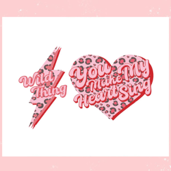 wild thing you make my heart sing svg, valentine svg,valentine day svg,valentine day,happy valentine