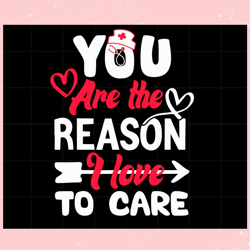 you are the reason i love to care nurse valentines day svg, valentine svg,valentine day svg,valentine day,happy valentin