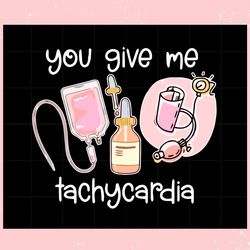 you give me tachycardia nurse lover svg graphic designs files, valentine svg,valentine day svg,valentine day,happy valen