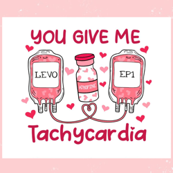 you give me tachycardia nurse valentines svg, valentine svg,valentine day svg,valentine day,happy valentine