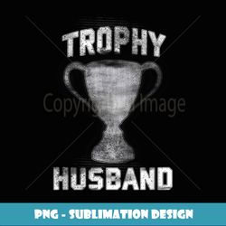 cool vintage style trophy husband spouse t valentines - aesthetic sublimation digital file