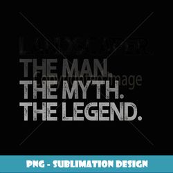 mens landscaper landscaping man myth the legend gift - png sublimation digital download