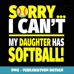 sorry my daughter has softball funny softball mom or dad - aesthetic sublimation digital file