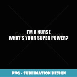I Am A Nurse What Is Your Superpower Retro Nursing - Signature Sublimation PNG File