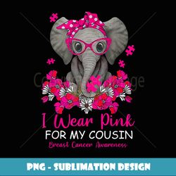 i wear pink for my cousin breast cancer awareness warrior - exclusive png sublimation download