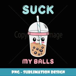 funny cute kawaii suck my balls boba tea bubble tea anime - sublimation-ready png file