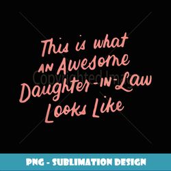 this is what an awesome daughter in law looks like gift - instant sublimation digital download